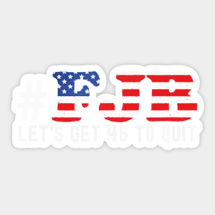 FJB let's get 46 to quit Sticker